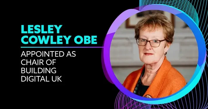 Lesley Cowley OBE has been appointed by Technology Secretary Peter Kyle to chair Building Digital UK. Artwork by Building Digital UK.