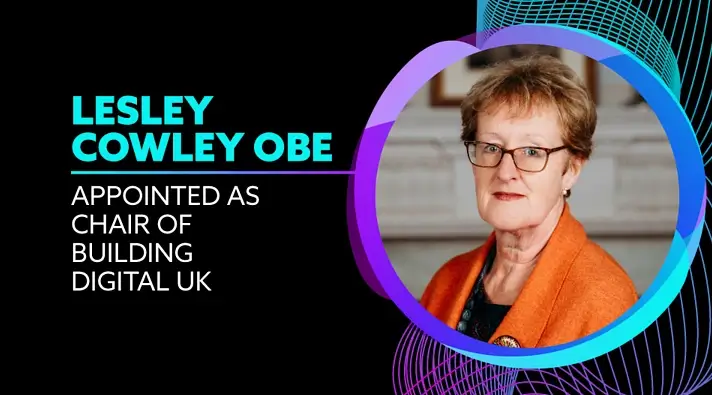 Lesley Cowley OBE has been appointed by Technology Secretary Peter Kyle to chair Building Digital UK. Artwork by Building Digital UK.